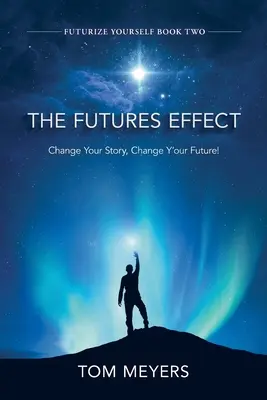 The Futures Efffect: Zmień swoją historię, zmień swoją przyszłość! - The Futures Efffect: Change Your Story, Change Y'our Future!