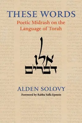 Te słowa: Poetycki midrasz na temat języka Tory - These Words: Poetic Midrash on the Language of Torah