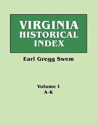 Indeks historyczny Wirginii w dwóch tomach autorstwa E. G. Swema, bibliotekarza College of William and Mary. Tom pierwszy: A-K - Virginia Historical Index. in Two Volumes. by E. G. Swem, Librarian of the College of William and Mary. Volume One: A-K