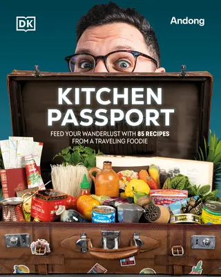 Kitchen Passport: Feed Your Wanderlust z 85 przepisami od podróżującego smakosza - Kitchen Passport: Feed Your Wanderlust with 85 Recipes from a Traveling Foodie