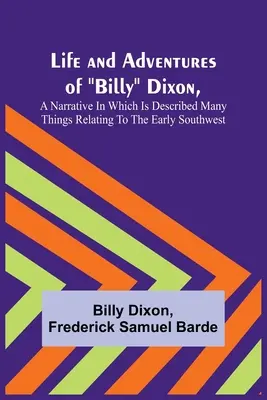 Życie i przygody Billy'ego Dixona, opowieść, w której opisano wiele rzeczy związanych z wczesnym południowym zachodem - Life and Adventures of Billy Dixon, A Narrative in which is Described many things Relating to the Early Southwest