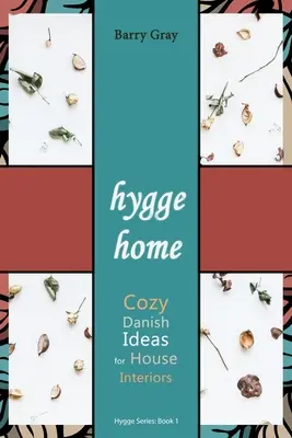 Hygge Home: Przytulne, duńskie pomysły na wnętrza domów - Hygge Home: Cozy, Danish Ideas for House Interiors