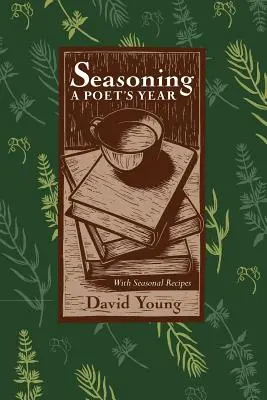 Seasoning: Rok poety z sezonowymi przepisami - Seasoning: A Poets Year, with Seasonal Recipes