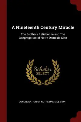 Dziewiętnastowieczny cud: Bracia Ratisbonne i Zgromadzenie Notre Dame de Sion - A Nineteenth Century Miracle: The Brothers Ratisbonne and The Congregation of Notre Dame de Sion