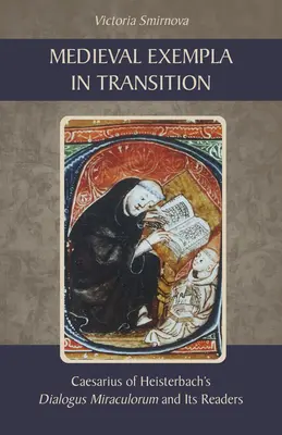 Średniowieczne exempla w okresie przejściowym: Dialogus Miraculorum Cezariusza z Heisterbach i jego czytelnicy - Medieval Exempla in Transition: Caesarius of Heisterbach's Dialogus Miraculorum and Its Readers