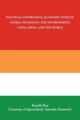 Zarządzanie polityczne, dążenia gospodarcze, globalna hegemonia i środowisko; Chiny, Indie i świat - Political Governance, Economic Pursuit, Global Hegemony, and Environment; China, India, and the World
