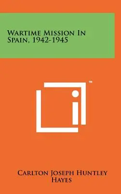 Misja wojenna w Hiszpanii, 1942-1945 - Wartime Mission in Spain, 1942-1945