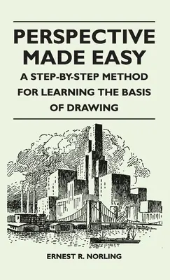 Perspective Made Easy - Metoda krok po kroku do nauki podstaw rysunku - Perspective Made Easy - A Step-By-Step Method for Learning the Basis of Drawing