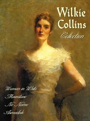 Wilkie Collins Collection (Complete and Unabridged): Kobieta w bieli, Kamień księżycowy, Bez imienia, Armadale - Wilkie Collins Collection (Complete and Unabridged): The Woman in White, the Moonstone, No Name, Armadale