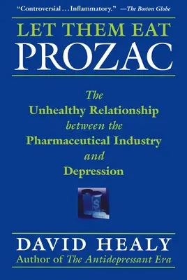 Let Them Eat Prozac: Niezdrowy związek między przemysłem farmaceutycznym a depresją - Let Them Eat Prozac: The Unhealthy Relationship Between the Pharmaceutical Industry and Depression