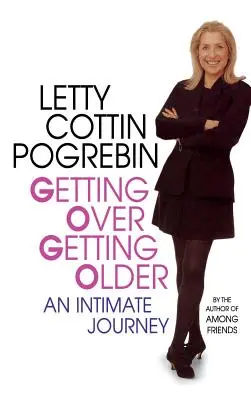 Jak przezwyciężyć starość: Intymna podróż - Getting Over Getting Older: An Intimate Journey