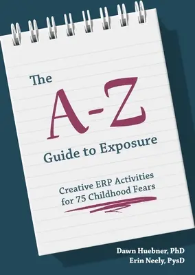 Przewodnik A-Z po ekspozycji: Kreatywne ćwiczenia Erp dla 75 lęków z dzieciństwa - The A-Z Guide to Exposure: Creative Erp Activities for 75 Childhood Fears