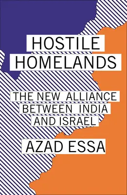 Wrogie ojczyzny: Nowy sojusz między Indiami a Izraelem - Hostile Homelands: The New Alliance Between India and Israel