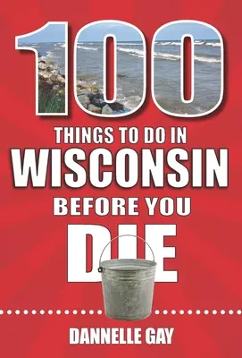 100 rzeczy do zrobienia w Wisconsin przed śmiercią - 100 Things to Do in Wisconsin Before You Die