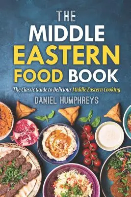 The Middle Eastern Food Book: Klasyczny przewodnik po pysznej kuchni bliskowschodniej - The Middle Eastern Food Book: The Classic Guide to Delicious Middle Eastern Cooking