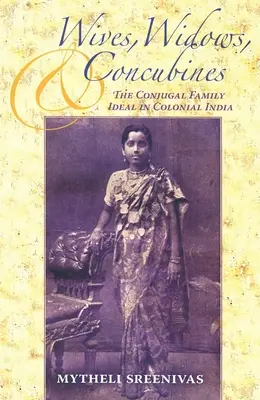 Żony, wdowy i konkubiny: Ideał rodziny małżeńskiej w kolonialnych Indiach - Wives, Widows, and Concubines: The Conjugal Family Ideal in Colonial India