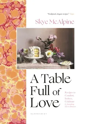 Stół pełen miłości: Przepisy na pocieszenie, uwodzenie, świętowanie i wszystko inne pomiędzy - A Table Full of Love: Recipes to Comfort, Seduce, Celebrate & Everything Else in Between