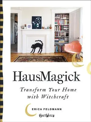 Hausmagick: Przekształć swój dom za pomocą czarów - Hausmagick: Transform Your Home with Witchcraft