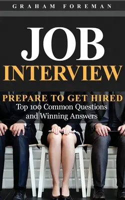 Rozmowa kwalifikacyjna: Prepare to Get Hired: 100 najczęściej zadawanych pytań i zwycięskie odpowiedzi - Job Interview: Prepare to Get Hired: Top 100 Common Questions and Winning Answers