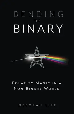 Bending the Binary: Magia biegunowości w niebinarnym świecie - Bending the Binary: Polarity Magic in a Nonbinary World