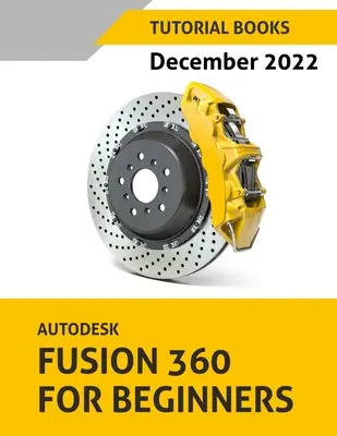 Autodesk Fusion 360 dla początkujących (grudzień 2022): Kolorowy - Autodesk Fusion 360 For Beginners (December 2022): Colored