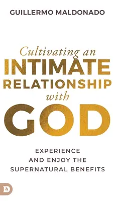 Pielęgnowanie intymnej relacji z Bogiem: Doświadcz i ciesz się nadprzyrodzonymi korzyściami - Cultivating an Intimate Relationship with God: Experience and Enjoy the Supernatural Benefits