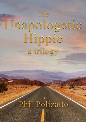 The Unapologetic Hippie: trylogia - The Unapologetic Hippie: a trilogy