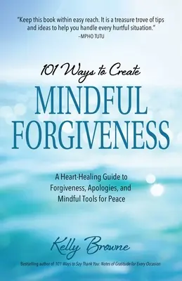 101 sposobów na uważne wybaczanie: Uzdrawiający serce przewodnik po przebaczeniu, przeprosinach i uważnych narzędziach dla pokoju - 101 Ways to Create Mindful Forgiveness: A Heart-Healing Guide to Forgiveness, Apologies, and Mindful Tools for Peace