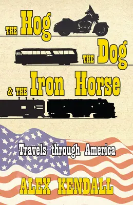 Wieprz, pies i żelazny koń: podróż przez Amerykę - The Hog, the Dog, & the Iron Horse: Travel Through America