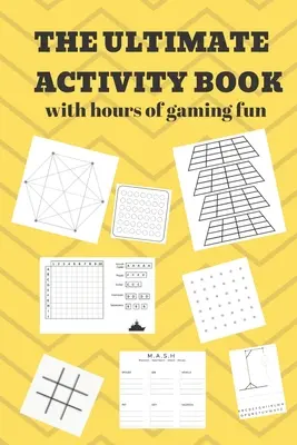 The Ultimate Activity Book: 100 stron zabawy! Osiem różnych gier (w tym 3D Tic Tac Toe), wiele godzin lekkiej i łatwej zabawy z rodziną! - The Ultimate Activity Book: 100 Pages of Gaming Fun! Eight different games (including 3D Tic Tac Toe), hours of Light Easy Fun Game play with Fami