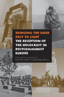 Wyciąganie mrocznej przeszłości na światło dzienne: Recepcja Holokaustu w postkomunistycznej Europie - Bringing the Dark Past to Light: The Reception of the Holocaust in Postcommunist Europe