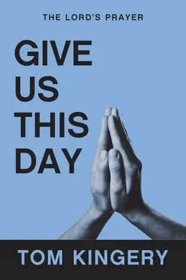 Daj nam ten dzień: Modlitwa Pańska - Give Us This Day: The Lord's Prayer