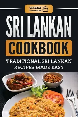 Książka kucharska Sri Lanki: Tradycyjne przepisy kulinarne ze Sri Lanki: Łatwe w użyciu - Sri Lankan Cookbook: Traditional Sri Lankan Recipes Made Easy