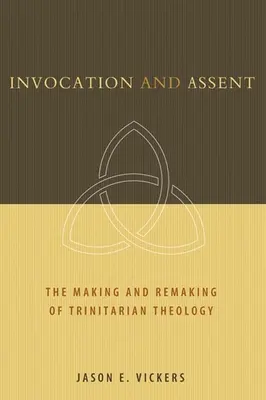 Inwokacja i przyzwolenie: Tworzenie i przerabianie teologii trynitarnej - Invocation and Assent: The Making and Remaking of Trinitarian Theology