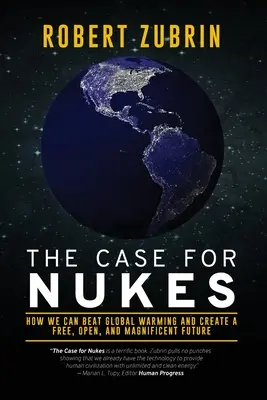 The Case for Nukes: Jak możemy pokonać globalne ocieplenie i stworzyć wolną, otwartą i wspaniałą przyszłość - The Case for Nukes: How We Can Beat Global Warming and Create a Free, Open, and Magnificent Future