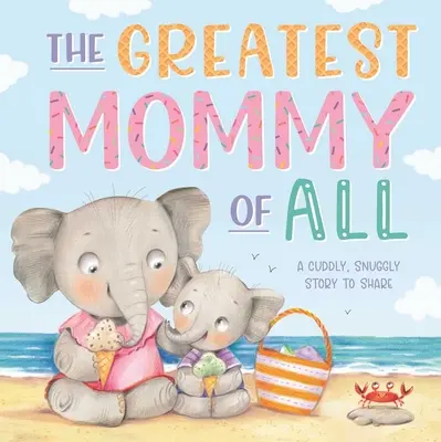 Najwspanialsza mama ze wszystkich: Wyściełana książka planszowa - The Greatest Mommy of All: Padded Board Book
