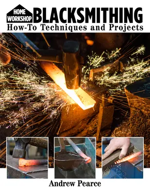 Domowy warsztat Kowalstwo dla początkujących: Techniki i projekty - Home Workshop Blacksmithing for Beginners: How-To Techniques and Projects