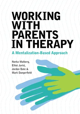 Praca z rodzicami w terapii: Podejście oparte na mentalizacji - Working with Parents in Therapy: A Mentalization-Based Approach