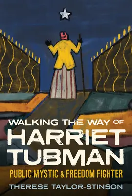 Idąc drogą Harriet Tubman: Publiczna mistyczka i bojowniczka o wolność - Walking the Way of Harriet Tubman: Public Mystic and Freedom Fighter