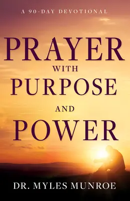 Modlitwa z celem i mocą: 90-dniowe nabożeństwo - Prayer with Purpose and Power: A 90-Day Devotional