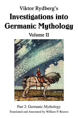Viktor Rydberg's Investigations into Germanic Mythology Tom II: Część 2: Mitologia germańska - Viktor Rydberg's Investigations into Germanic Mythology Volume II: Part 2: Germanic Mythology
