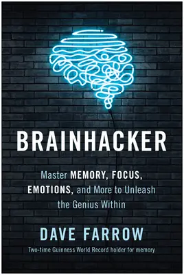 Brainhacker: Opanuj pamięć, koncentrację, emocje i nie tylko, by wyzwolić w sobie geniusza - Brainhacker: Master Memory, Focus, Emotions, and More to Unleash the Genius Within