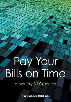 Płać rachunki na czas. Miesięczny organizer rachunków. - Pay Your Bills on Time. A Monthly Bill Organizer.