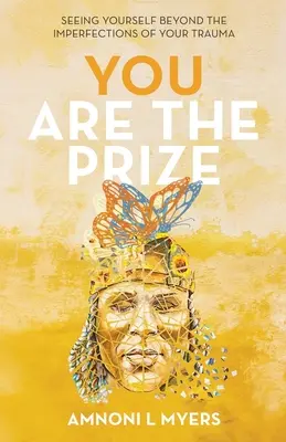 Ty jesteś nagrodą: Zobacz siebie poza niedoskonałościami swojej traumy - You Are The Prize: Seeing Yourself Beyond the Imperfections of Your Trauma
