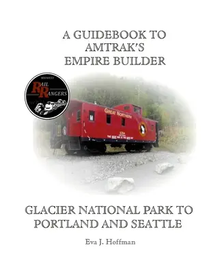A Guidebook to Amtrak's(r) Empire Builder: Glacier National Park do Portland i Seattle - A Guidebook to Amtrak's(r) Empire Builder: Glacier National Park to Portland and Seattle