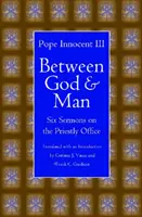 Między Bogiem a człowiekiem: Sześć kazań na temat urzędu kapłańskiego - Between God and Man: Six Sermons on the Priestly Office