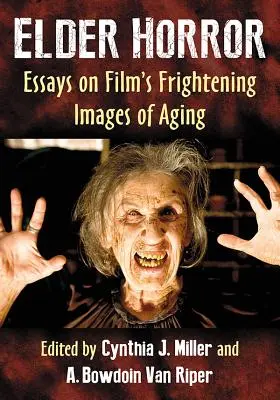 Elder Horror: Eseje o przerażających filmowych obrazach starzenia się - Elder Horror: Essays on Film's Frightening Images of Aging