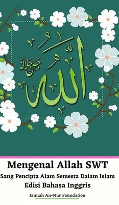 Mengenal Allah SWT Sang Pencipta Alam Semesta Dalam Islam Edisi Bahasa Inggris Wersja w twardej oprawie - Mengenal Allah SWT Sang Pencipta Alam Semesta Dalam Islam Edisi Bahasa Inggris Hardcover Version