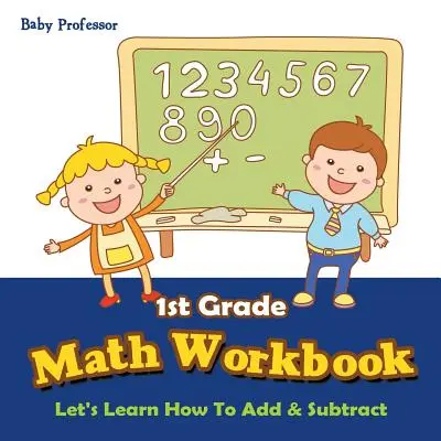 Zeszyt ćwiczeń matematycznych dla klasy 1: Nauczmy się dodawać i odejmować - 1st Grade Math Workbook: Let's Learn How To Add & Subtract