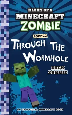 Pamiętnik minecraftowego zombie Księga 22: Przez tunel czasoprzestrzenny - Diary of a Minecraft Zombie Book 22: Through the Wormhole